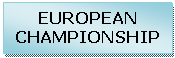 Zone de Texte: EUROPEAN
CHAMPIONSHIP
