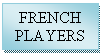 Zone de Texte: FRENCH PLAYERS